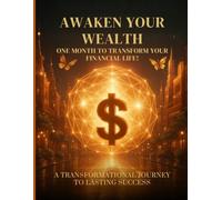 Awaken your wealth: One Month to Transform Your Financial Life