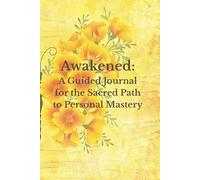 Awakened: A Guided Journal for the Sacred Path to Personal Mastery: Reflect. Realign. Remember