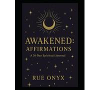 Awakened: Affirmations - A 30-Day Spiritual Journal: Spells, Rituals, and Daily Magic for Intuition, Clarity, and Calm