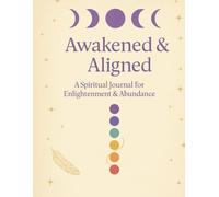 Awakened & Aligned: A Spiritual Journal for Enlightenment & Abundance: A Guided Space to Awaken, Align, and Embody Your Higher Self