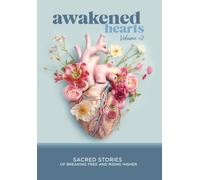 Awakened Hearts: Sacred Stories of Breaking Free and Rising Higher