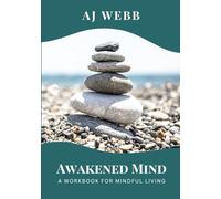 Awakened Mind: A Workbook For Mindful Living