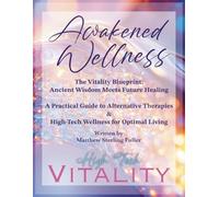 Awakened Wellness: The Vitality Blueprint: Ancient Wisdom Meets Future Healing