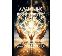 AWAKENING and the path of LIGHT: “Step beyond the illusions of the world, remember your power, and awaken the light within.”