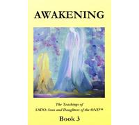 Awakening ~ Book 3: The Teachings of SADO: Sons and Daughters of the ONE™