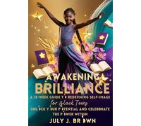 "Awakening Brilliance: A 12-Week Guide to Redefining Self-Image for Black Teens": Unlock Your Potential and Celebrate the Power Within