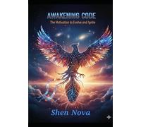 Awakening Code: The Motivation to Evolve and Ignite