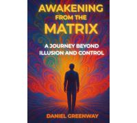 Awakening from the Matrix: A Journey Beyond Illusion & Control