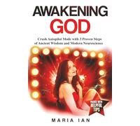 Awakening God: Crush Autopilot Mode With 3 Proven Steps of Ancient Wisdom And Modern Neuroscience