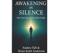Awakening in Silence / 54 Days on the Path of Light: Awakening in Silence: a Path of Love and Light: Awakening in Silence: a Path of Love and Light