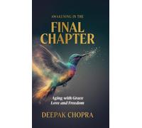 Awakening in the Final Chapter Aging with Grace, Love, and Freedom - Deepak Chopra - Deepak Chopra LLC - ebook (ePub) - Livre