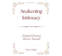 Awakening Intimacy: A 30-day Guided Journal & Workbook for Emotional Healing, Self-Love, and Soul-Aligned Connection