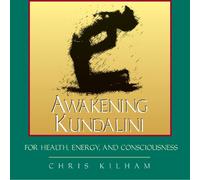 Awakening Kundalini for Health, Energy, and Consciousness