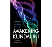 Awakening Kundalini: The Path to Radical Freedom