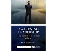 Awakening Leadership The Journey to Conscious Influence - Mark Bojeun PhD - Auerbach Publications - ebook (ePub) - Livre