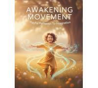 Awakening Movement: Playful Pathways To Integration