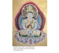 Awakening of Faith in the Mahayana A New Translation and Commentary: A Clear and Accessible Translation for the Modern Reader