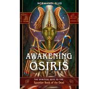 Awakening Osiris: The Spiritual Keys to the Egyptian Book of the Dead
