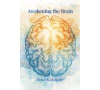 Awakening the Brain: Where Neuroscience Meets Nurture - Evidence Informed Home Therapies for Healing the Injured Brain