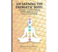 Awakening The Energetic Body: A Guide to Emotional Intelligence and Self-Awareness: Second Edition