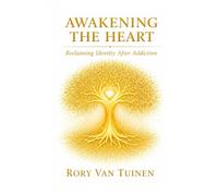 Awakening The Heart: Reclaiming Identity After Addiction