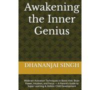 Awakening the Inner Genius: Midbrain Activation Techniques to Boost Kids' Brain Power, Intuition, and Focus - A Parent’s Guide to Super Learning & Holistic Child Development
