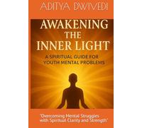 AWAKENING THE INNER LIGHT-a guide for youth challenges: "Overcoming Mental Struggles with Spiritual Clarity and Strength"