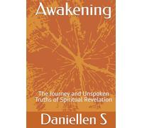 Awakening: The Journey and Unspoken Truths of Spiritual Revelation
