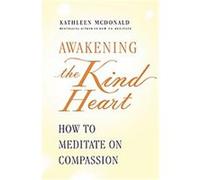 Awakening the Kind Heart Kathleen McDonald (Auteur)