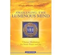 Awakening the Luminous Mind: Tibetan Meditation for Inner Peace and Joy by Rinpoche, Tenzin Wangyal Pap/Com Edition (2012)