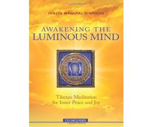 Awakening the Luminous Mind: Tibetan Meditation for Inner Peace and Joy by Rinpoche, Tenzin Wangyal Pap/Com Edition (2012)