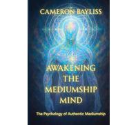 Awakening the Mediumship Mind: The Psychology of Authentic Mediumship