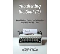 Awakening the Soul (2): More Modern Essays on Spirituality, Authenticity, and Love