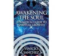 Awakening the Soul A Practical Guide to Spiritual Growth - Vinicio Sanchez - Authors Tranquility Press - Livre en Anglais Vinicio SanchezVinicio Sanchez (Auteur)