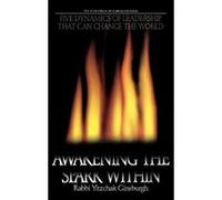 Awakening the Spark Within: Five Dynamics of Leadership That Can Change the World Ginsburgh, Yitzchak (Auteur)