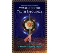 Awakening the Truth Frequency - Laura Eisenhower - Consortium of Collective Consciousness U.S. - Livre en Anglais - Paperback Laura EisenhowerLaura Eisenhower (Auteur)