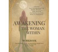 Awakening The Woman Within: 90 Day Soul-Led Workbook for Midlife Women to Heal, Reclaim Confidence & Come Home to Themselves