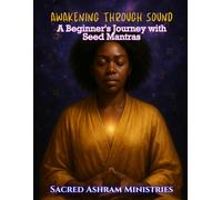 Awakening Through Sound: A Beginner’s Journey with Seed Mantras