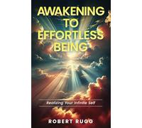 Awakening to Effortless Being: Realizing Your Infinite Self