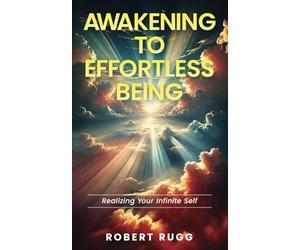 Awakening to Effortless Being: Realizing Your Infinite Self