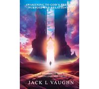 AWAKENING TO GOD'S PRESENCE PURPOSE AND RELATIONSHIP: MY JOURNEY TO GOD'S ONENESS, LOVE AND TRUTH