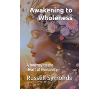 Awakening to Wholeness: A Journey to the Heart of Humanity