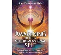 Awakening to Your Multidimensional Self: Harnessing Energy, Timelines, and Higher Consciousness