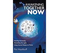 Awakening Together Now Healing Humanity, Rebuilding the Light, Using Sacred Shapes to Thrive - Pat Heydlauff - Energy Design - ebook (ePub) - Livre