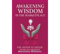 Awakening Wisdom in the Marketplace: The Sister-to-Sister Push to Destiny