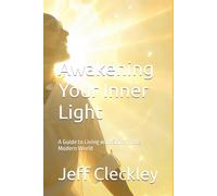 Awakening Your Inner Light: A Guide to Living with Spirit in the Modern World: A spiritual guide to conscious living, forgiveness, resilience, and everyday enlightenment