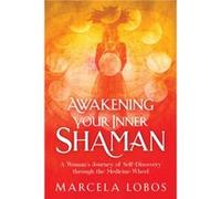 Awakening Your Inner Shaman One Womans Heros Quest by Marcela Lobos Marcela Lobos (Auteur)