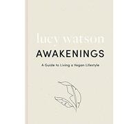 Awakenings : a guide to living a vegan lifestyle, Watson, Lu
