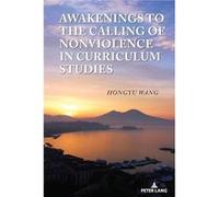 Awakenings to the Calling of Nonviolence in Curriculum Studies by Hongyu Wang Hongyu Wang (Auteur)