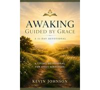 Awaking Guided By Grace: A Living Devotional For Daily Direction